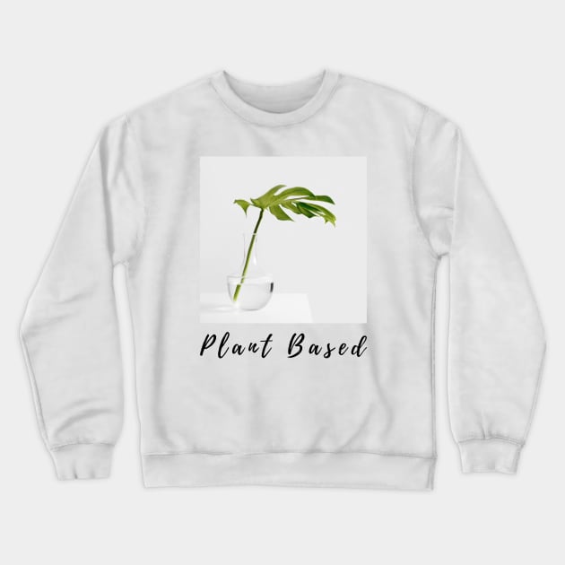 Plant Based Vegan Shirt, Gift Tee For Vegetarian Women And Men Crewneck Sweatshirt by junghc1